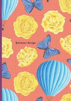 Knitwear Design: 2:3 Ratio Design Blank Knitter's Journal Graph Paper Notebook on Your Design Knitting Charts for Creative New Patterns Composition Notebook Yellow Rose and Butterfly Blue Balloon Them