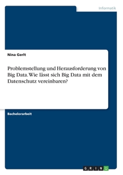 Paperback Problemstellung und Herausforderung von Big Data. Wie lässt sich Big Data mit dem Datenschutz vereinbaren? [German] Book