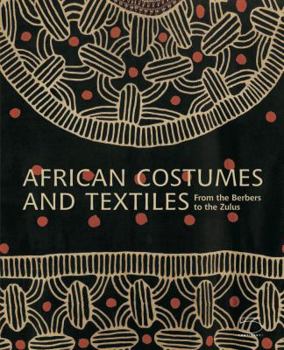 Hardcover African Costumes and Textiles: From the Berbers to the Zulus Book