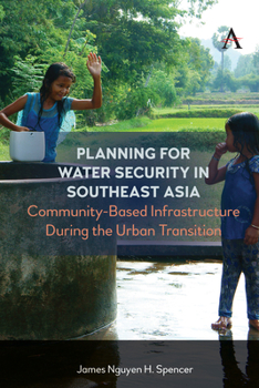 Hardcover Planning for Water Security in Southeast Asia: Community-Based Infrastructure During the Urban Transition Book