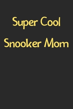 Super Cool Snooker Mom: Lined Journal, 120 Pages, 6 x 9, Funny Snooker Gift Idea, Black Matte Finish (Super Cool Snooker Mom Journal)