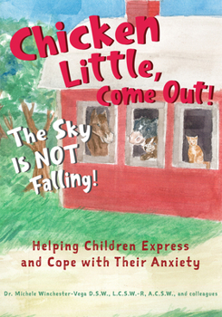 Hardcover Chicken Little, Come Out! the Sky Is Not Falling!: Helping Children Express and Cope with Their Anxiety (Learn to Read, Mental Health for Kids) Book