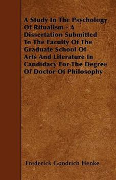 Paperback A Study In The Psychology Of Ritualism - A Dissertation Submitted To The Faculty Of The Graduate School Of Arts And Literature In Candidacy For The De Book