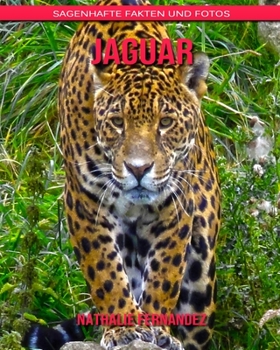 Jaguar: Sagenhafte Fakten und Fotos