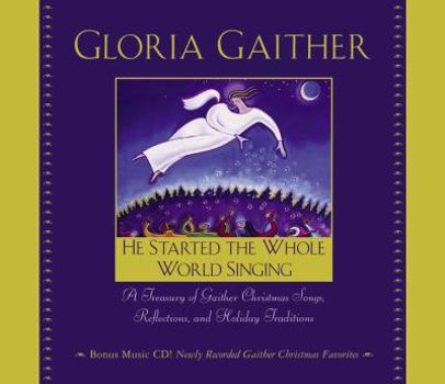 Hardcover He Started the Whole World Singing: A Treasury of Gaither Christmas Songs, Reflections, and Holiday Traditions Book