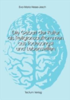 Die Geburt Der Kultur ALS Religionsaufkommen Aus Todesangst Und Lebenswillen