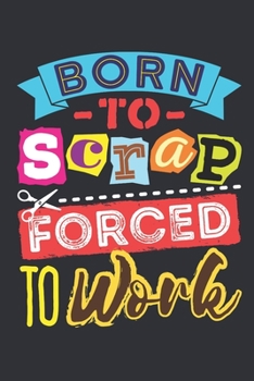 Paperback Born to Scrap Forced to Work: Scrapbooking Journal, Blank Paperback Notebook to write in, Scrapbooker Gift, 150 pages, college ruled Book