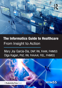 Hardcover The Informatics Guide to Healthcare: From Insight to Action Book