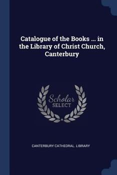 Paperback Catalogue of the Books ... in the Library of Christ Church, Canterbury Book