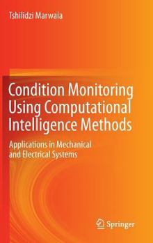 Hardcover Condition Monitoring Using Computational Intelligence Methods: Applications in Mechanical and Electrical Systems Book