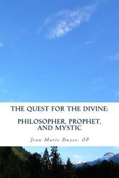 The Quest for the Divine: Philosopher, Prophet, and Mystic