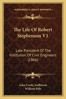 Paperback The Life Of Robert Stephenson V1: Late President Of The Institution Of Civil Engineers (1866) Book