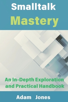 Paperback Smalltalk Mastery: An In-Depth Exploration and Practical Handbook Book