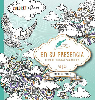 Paperback En Su Presencia: Coloree a Diario, Libere Su Estrés - Libro de Colorear / In His Presence: Color Every Day, Release Your Stress Coloring Book [Spanish] Book