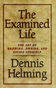 Hardcover The Examined Life: The Art of Knowing, Owning, and Giving Yourself Book