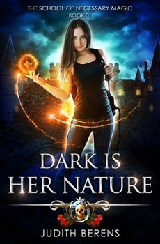 Dark Is Her Nature - Book #1 of the School of Necessary Magic