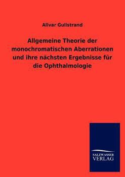Allgemeine Theorie Der Monochromatischen Aberrationen Und Ihre N Chsten Ergebnisse Fur Die Ophthalmologie