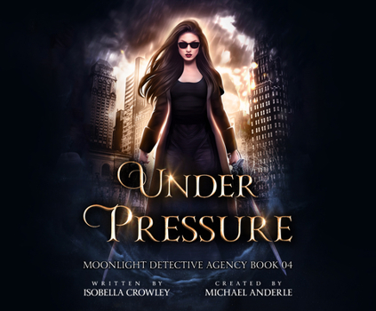 Under Pressure - Book #4 of the Moonlight Detective Agency