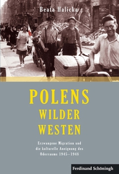 Hardcover Polens Wilder Westen: Erzwungene Migration Und Die Kulturelle Aneignung Des Oderraums 1945 - 1948. 2. Auflage [German] Book