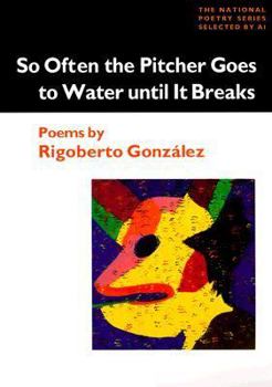 Paperback So Often the Pitcher Goes to Water Until It Breaks: Poems Book