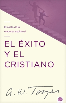 Paperback El Éxito Y El Cristiano: El Costo de la Madurez Espiritual [Spanish] Book