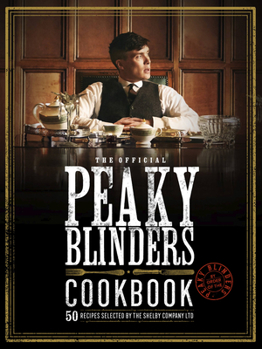 Hardcover The Official Peaky Blinders Cookbook: 50 Recipes Selected by the Shelby Company Ltd Book