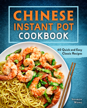 Paperback Chinese Instant Pot Cookbook: 60 Quick and Easy Classic Recipes Book