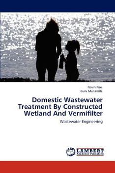 Domestic Wastewater Treatment By Constructed Wetland And Vermifilter: Wastewater Engineering