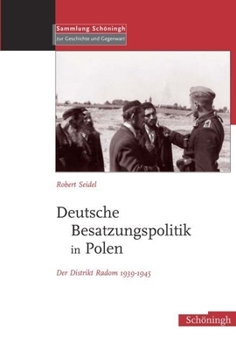 Deutsche Besatzungspolitik in Polen: Der Distrikt Radom 1939-1945