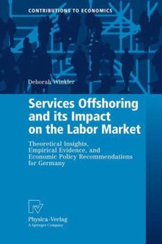 Paperback Services Offshoring and Its Impact on the Labor Market: Theoretical Insights, Empirical Evidence, and Economic Policy Recommendations for Germany Book