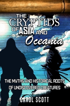 Paperback The Cryptids of Asia and Oceania: The Myths and Historical Roots of Undiscovered Creatures Book