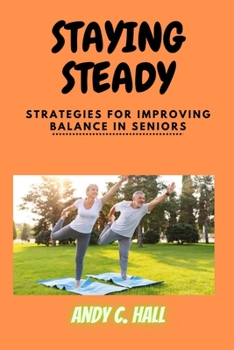 Paperback Staying Steady: Strategies For Improving Balance in Seniors over 50 Book