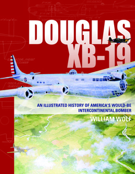 Hardcover Douglas XB-19: An Illustrated History of America's Would-Be Intercontinental Bomber Book