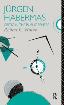 Hardcover Jurgen Habermas: Critic in the Public Sphere Book