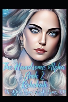 Paperback The Handsome Alpha: Book 2 Rebekah Book