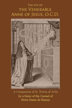 Paperback The Life of the Venerable Anne of Jesus: Companion of St. Teresa of Avila Book