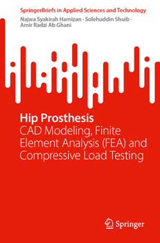 Paperback Hip Prosthesis: CAD Modeling, Finite Element Analysis (Fea) and Compressive Load Testing Book