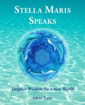 Stella Maris Speaks: Dolphin Wisdom for a New World