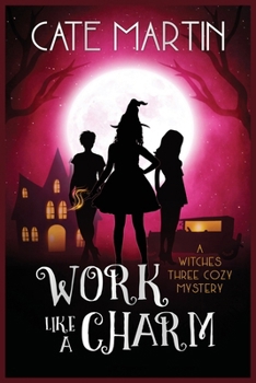 Paperback Work Like a Charm: A Witches Three Cozy Mystery Book