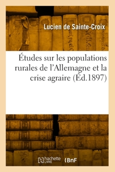 Paperback Études Sur Les Populations Rurales de l'Allemagne Et La Crise Agraire [French] Book