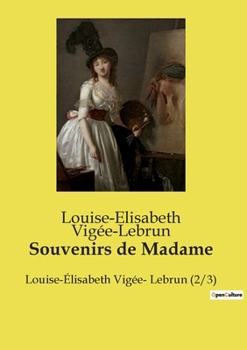 Souvenirs de Madame: Louise-Élisabeth Vigée- Lebrun (2/3)