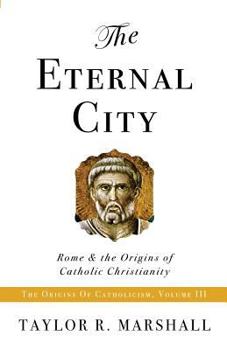 Paperback The Eternal City: Rome & the Origins of Catholic Christianity Book