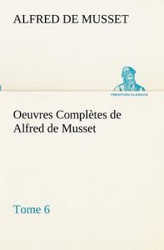 Paperback Oeuvres Complètes de Alfred de Musset - Tome 6. [French] Book