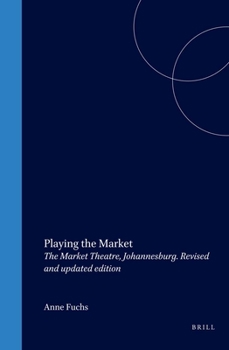 Paperback Playing the Market: The Market Theatre, Johannesburg. Revised and Updated Edition Book