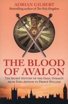Paperback The Blood of Avalon: The Secret History of the Grail Dynasty from King Arthur to Prince William Book