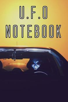 Paperback U.F.O Notebook: Record Instances of U.F.O's, Unidentified Flying Objects, Aliens, Entities, Spirits, Strange Creatures and other unknown entities Book