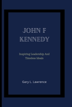 Paperback John F Kennedy: Inspiring leadership and timeless ideals Book