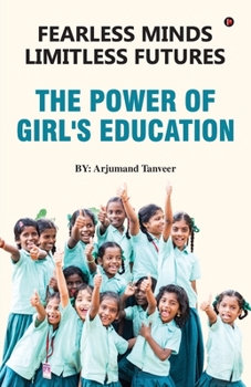 Fearless Minds Limitless Futures: The Power of Girl's Education