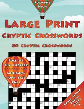 Paperback Large Print Cryptic Crosswords: 80 Cryptic Crosswords: Full of Fun Puzzles! Minimum Font Size 16pt (UK Edition) (LARGE PRINT Brain Teaser Puzzle Books) Book