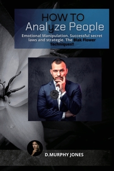 Paperback How to Analyze People: Emotional Manipulation. Successful secret laws and strategies Book